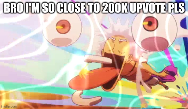 in more ways than | BRO I'M SO CLOSE TO 200K UPVOTE PLS | image tagged in luffy googley moogley | made w/ Imgflip meme maker