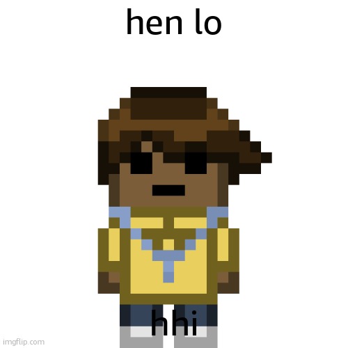 getawax.mp4.PNG | hen lo; hhi | image tagged in getawax mp4 png | made w/ Imgflip meme maker