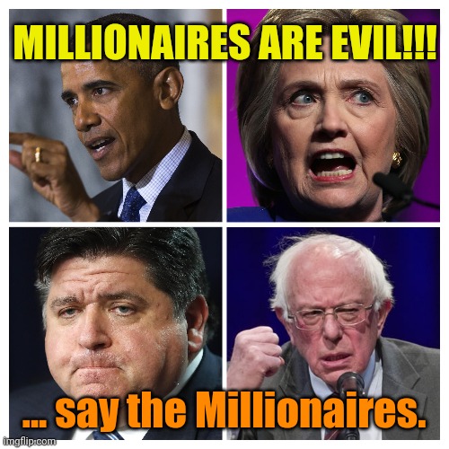 We're really, REALLY not Hypocrites. HONEST! Not a joke. | MILLIONAIRES ARE EVIL!!! ... say the Millionaires. | made w/ Imgflip meme maker