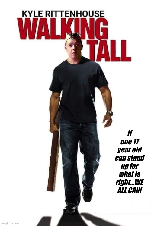 Look Out! | If one 17 year old can stand up for what is right...WE ALL CAN! | image tagged in kyle rittenhouse,stand up | made w/ Imgflip meme maker