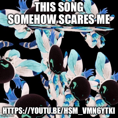 THERES TO MANYYYY | THIS SONG SOMEHOW SCARES ME; HTTPS://YOUTU.BE/HSM_VMN6YTKI | image tagged in theres to manyyyy | made w/ Imgflip meme maker