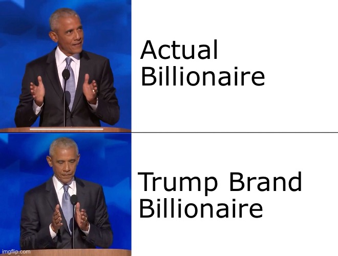 Obama size comparison | Actual Billionaire; Trump Brand Billionaire | image tagged in obama size comparison | made w/ Imgflip meme maker