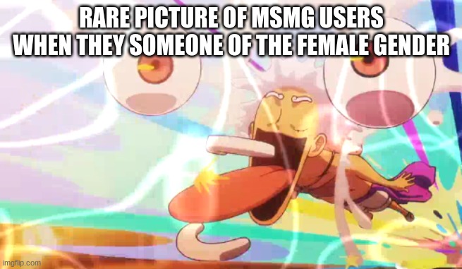 not me though because I'm into pans and pots | RARE PICTURE OF MSMG USERS WHEN THEY SOMEONE OF THE FEMALE GENDER | image tagged in luffy googley moogley | made w/ Imgflip meme maker
