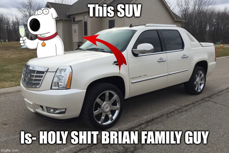 Truck | This SUV; Is- HOLY SHIT BRIAN FAMILY GUY | image tagged in truck | made w/ Imgflip meme maker