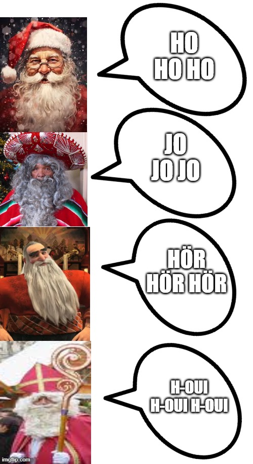 different saying, same meaning | HO HO HO; JO JO JO; HÖR HÖR HÖR; H-OUI H-OUI H-OUI | image tagged in santa claus | made w/ Imgflip meme maker