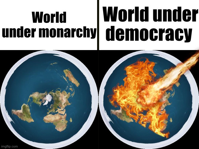 Democracy is weak, easily collapsing | World under democracy; World under monarchy | image tagged in before vs after | made w/ Imgflip meme maker