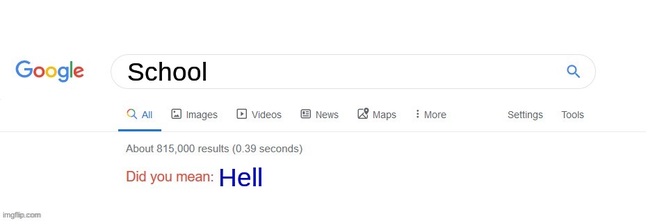 Listen, even though they have fun things, its still feels like it. | School; Hell | image tagged in did you mean,school,the boiler room of hell | made w/ Imgflip meme maker