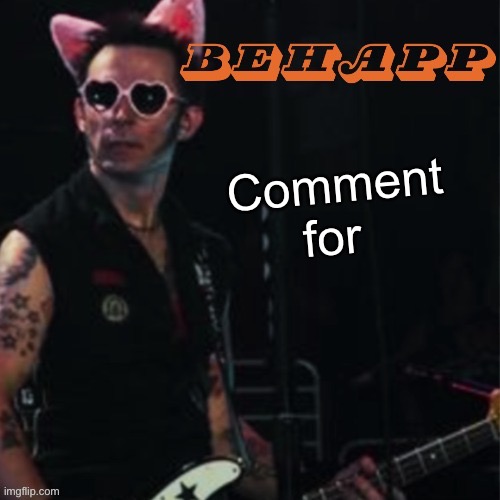 Behapp | Comment for | image tagged in behapp | made w/ Imgflip meme maker