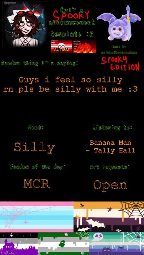 In the gayest way | Guys i feel so silly rn pls be silly with me :3; Banana Man - Tally Hall; Silly; MCR; Open | image tagged in cal s spooky announcement template | made w/ Imgflip meme maker