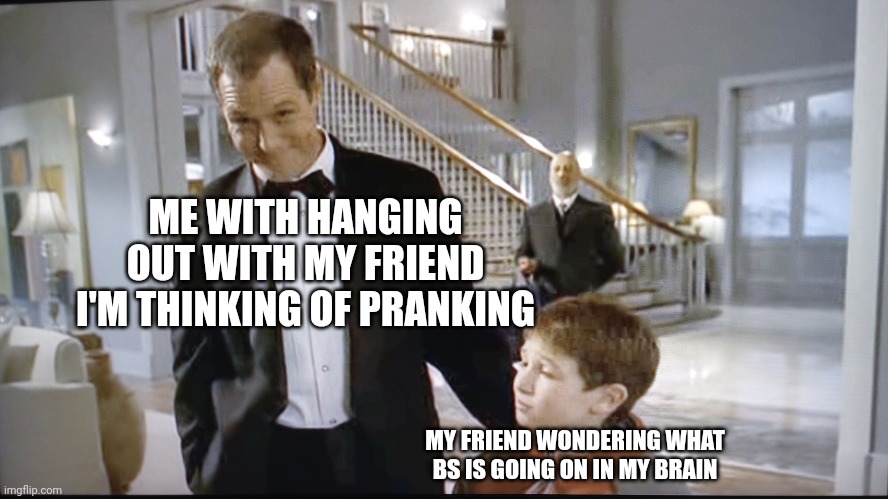 literally me | ME WITH HANGING OUT WITH MY FRIEND I'M THINKING OF PRANKING; MY FRIEND WONDERING WHAT BS IS GOING ON IN MY BRAIN | image tagged in troll,pranks,friends,funny,trolls memes | made w/ Imgflip meme maker