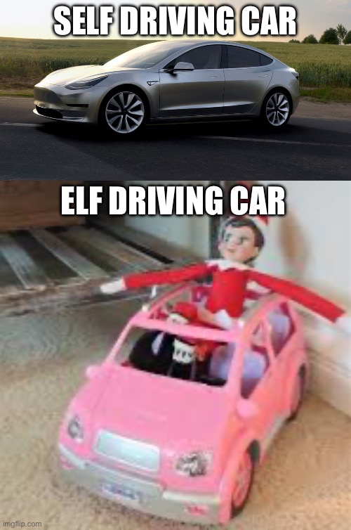 Elf at the wheel | SELF DRIVING CAR; ELF DRIVING CAR | image tagged in tesla,driving,cars,self driving,elf | made w/ Imgflip meme maker