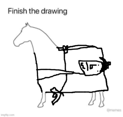 Finish the drawing | image tagged in finish the drawing | made w/ Imgflip meme maker