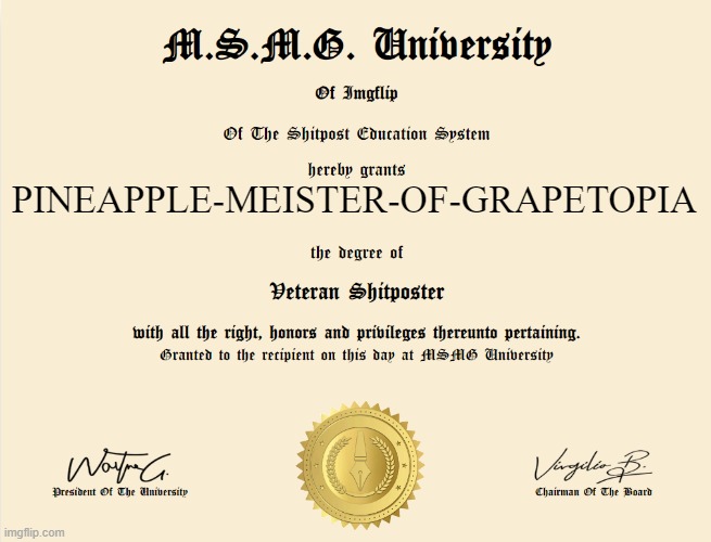 Veteran Shitposter Degree | PINEAPPLE-MEISTER-OF-GRAPETOPIA | image tagged in veteran shitposter degree | made w/ Imgflip meme maker