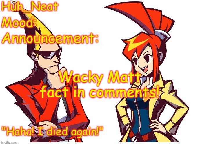 Huh_neat Ghost Trick temp (Thanks Knockout offical) | Wacky Matt fact in comments! | image tagged in huh_neat ghost trick temp thanks knockout offical | made w/ Imgflip meme maker