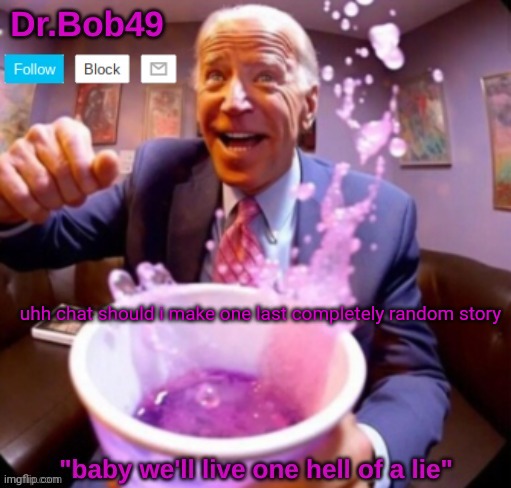 Into the sodaverse bobus template | uhh chat should i make one last completely random story | image tagged in into the sodaverse bobus template | made w/ Imgflip meme maker