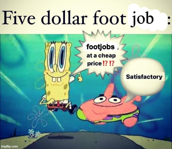 5 dollar foot long | job; footjobs | image tagged in 5 dollar foot long | made w/ Imgflip meme maker