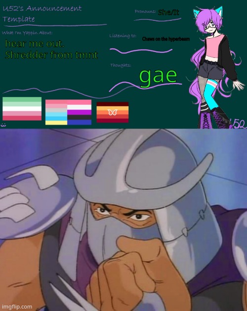 She/It; Chaws on the hyperbeam; hear me out. Shredder from tmnt; gae | image tagged in u52's brand new announcement template,90s cartoon shredder | made w/ Imgflip meme maker