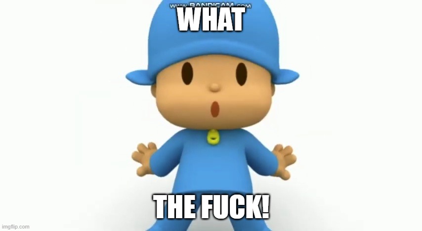 Pocoyo getting fuck | WHAT; THE FUCK! | image tagged in pocoyo shocked | made w/ Imgflip meme maker