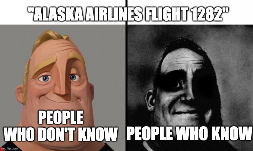 bad memories... | "ALASKA AIRLINES FLIGHT 1282"; PEOPLE WHO DON'T KNOW; PEOPLE WHO KNOW | image tagged in those who know | made w/ Imgflip meme maker