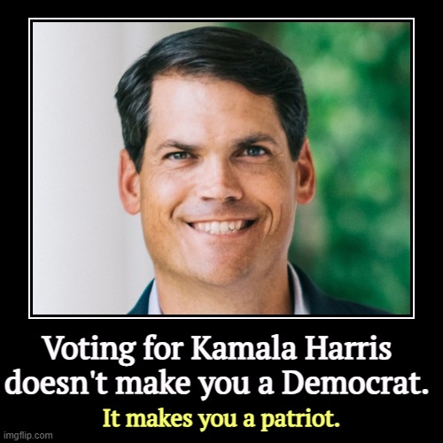 Voting for Kamala Harris doesn't make you a Democrat. | It makes you a patriot. | image tagged in funny,demotivationals,geoff duncan,kamala harris,democrat,patriot | made w/ Imgflip demotivational maker