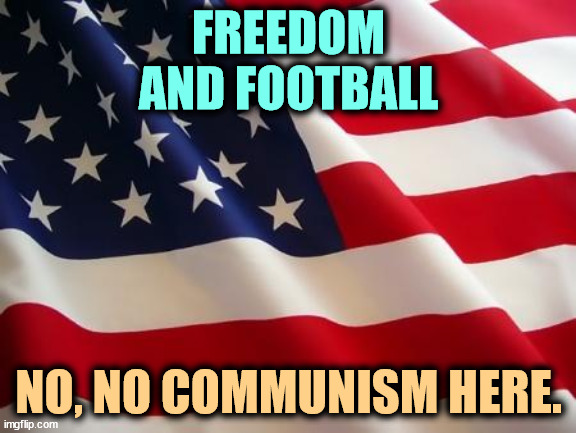 That slippery New York real estate guy is lying to you. | FREEDOM AND FOOTBALL; NO, NO COMMUNISM HERE. | image tagged in american flag,tim walz,freedom,football,communism,trump | made w/ Imgflip meme maker