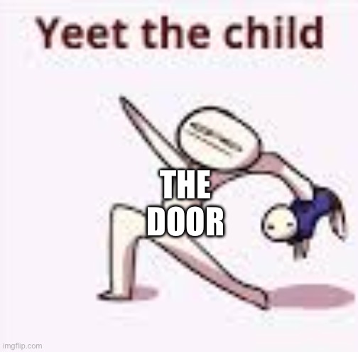 single yeet the child panel | THE DOOR | image tagged in single yeet the child panel | made w/ Imgflip meme maker