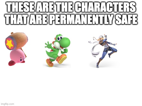 THESE ARE THE CHARACTERS THAT ARE PERMANENTLY SAFE | made w/ Imgflip meme maker