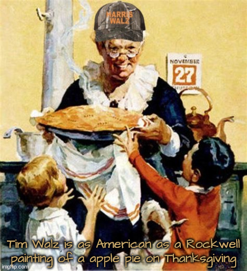 Truly American | Tim Walz is as American as a Rockwell painting of a apple pie on Thanksgiving | image tagged in apple pie,thanksgiving,norman rockwell,patriot,maga merica,minnesota nice | made w/ Imgflip meme maker