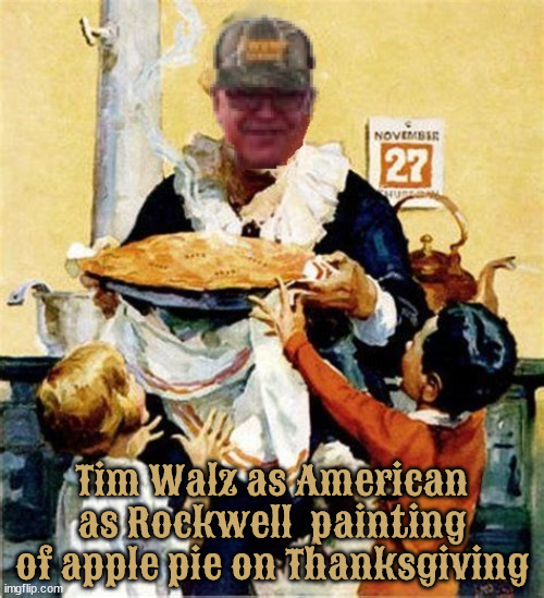 Truly American | Tim Walz as American as Rockwell  painting of apple pie on Thanksgiving | image tagged in truly american,apple pie,norman rockwell,maga merican,thanksgiving,tim walz | made w/ Imgflip meme maker