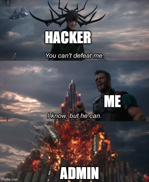 You can't defeat me | HACKER; ME; ADMIN | image tagged in you can't defeat me | made w/ Imgflip meme maker