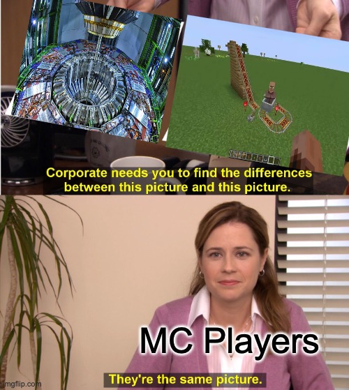 particle accelretor | MC Players | image tagged in memes,they're the same picture | made w/ Imgflip meme maker