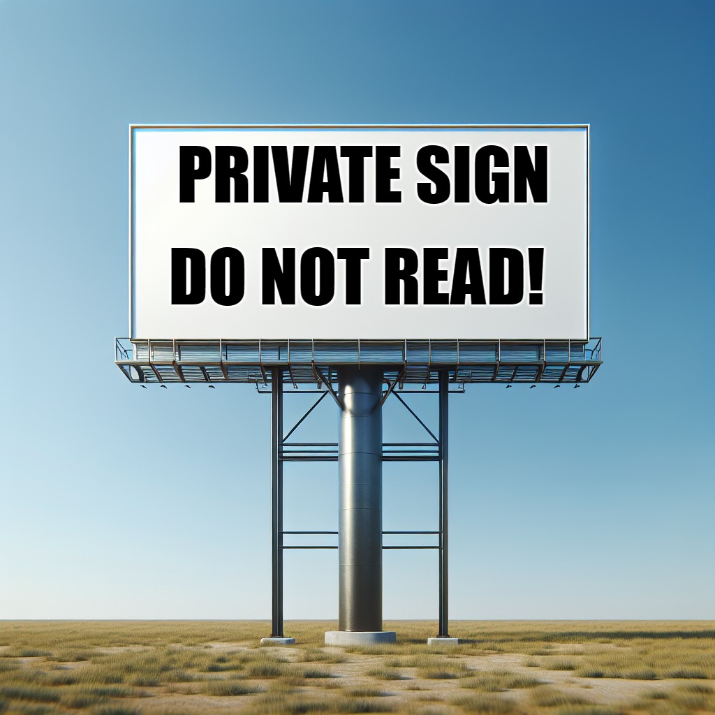 private sign | PRIVATE SIGN; DO NOT READ! | image tagged in sign,private sign,kewlew | made w/ Imgflip meme maker