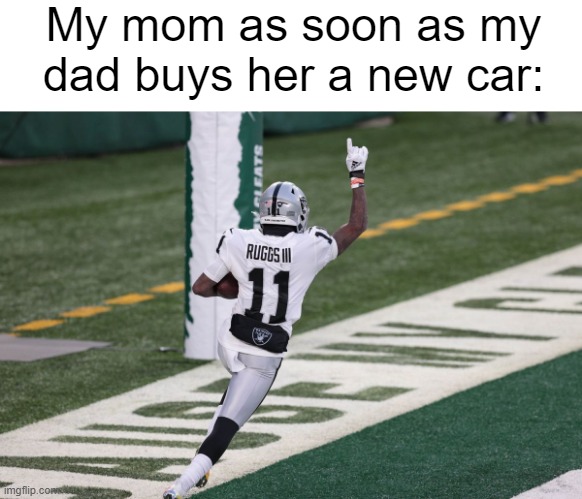 My dad actually bought my mom a new car a few years back. Guess what happened? | My mom as soon as my dad buys her a new car: | image tagged in dark humor,nfl,funny,memes,car crash,front page plz | made w/ Imgflip meme maker