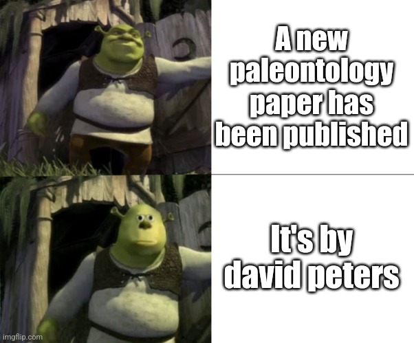 Shocked Shrek Face Swap | A new paleontology paper has been published; It's by david peters | image tagged in shocked shrek face swap | made w/ Imgflip meme maker