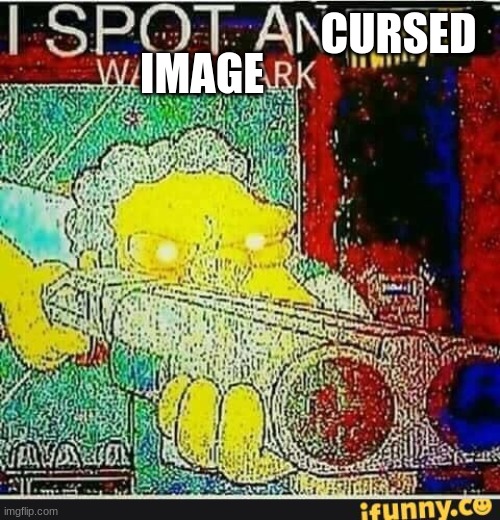 I spot an ifunny watermark | CURSED IMAGE | image tagged in i spot an ifunny watermark | made w/ Imgflip meme maker