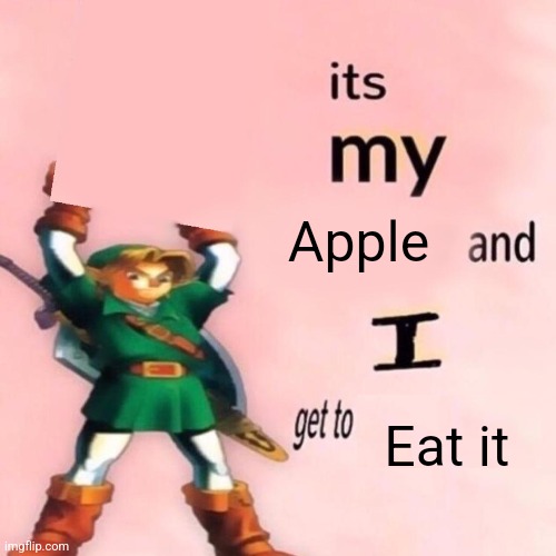 It's my ___ and I get to ____. | Apple; Eat it | image tagged in it's my ___ and i get to ____ | made w/ Imgflip meme maker