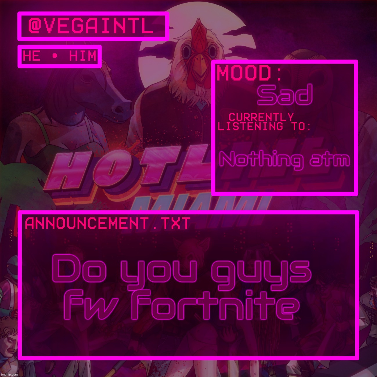 VEGA'S HOTLINE MIAMI TEMP | Sad; Nothing atm; Do you guys fw fortnite | image tagged in vega's hotline miami temp | made w/ Imgflip meme maker