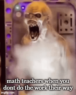 math teachers be like - Imgflip