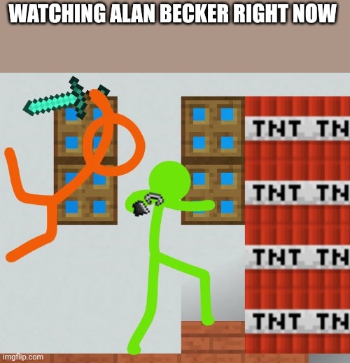 Alan Becker TSC kills Green | WATCHING ALAN BECKER RIGHT NOW | image tagged in alan becker tsc kills green | made w/ Imgflip meme maker