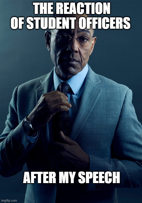 MUN/ Reaction on every speech of mine | THE REACTION OF STUDENT OFFICERS; AFTER MY SPEECH | image tagged in gus fring we are not the same | made w/ Imgflip meme maker