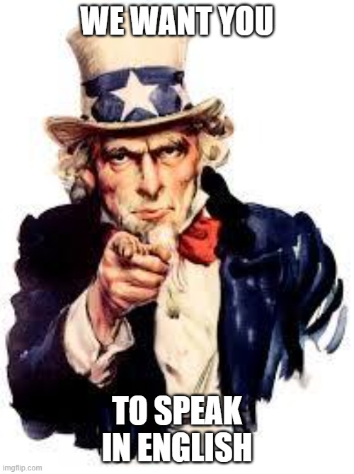 MUN/ Speak in english | WE WANT YOU; TO SPEAK IN ENGLISH | image tagged in we want you | made w/ Imgflip meme maker