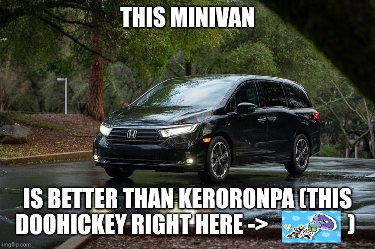 Minivan | THIS MINIVAN IS BETTER THAN KERORONPA (THIS DOOHICKEY RIGHT HERE ->                  ) | image tagged in minivan | made w/ Imgflip meme maker