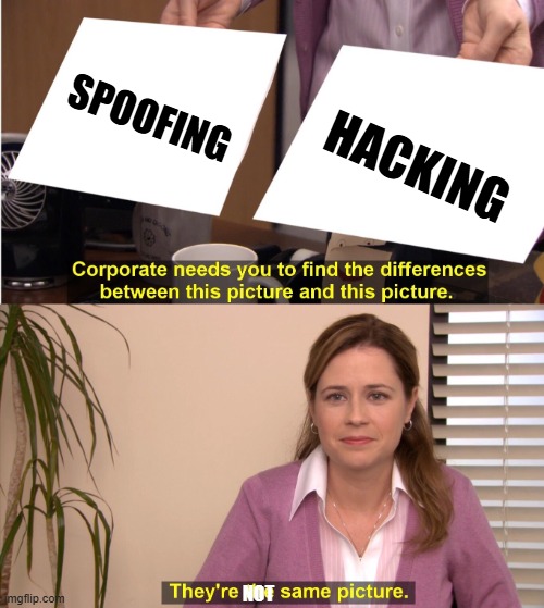 They're The Same Picture Meme | SPOOFING; HACKING; NOT | image tagged in memes,they're the same picture | made w/ Imgflip meme maker