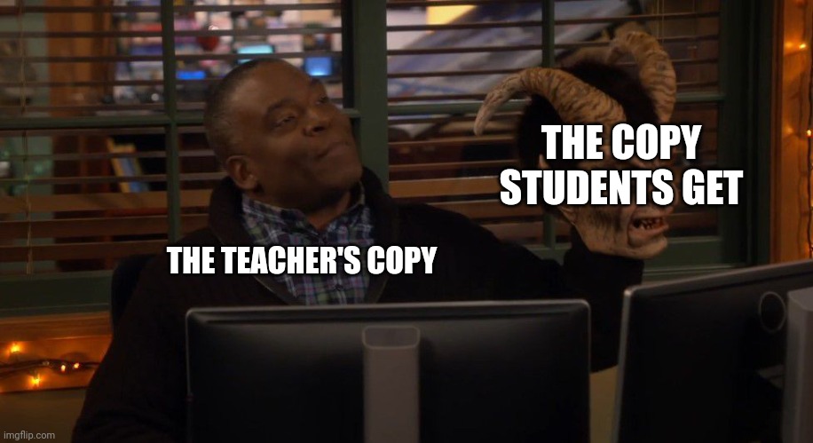 Assignments in a nutshell | THE COPY STUDENTS GET; THE TEACHER'S COPY | image tagged in mask guy | made w/ Imgflip meme maker