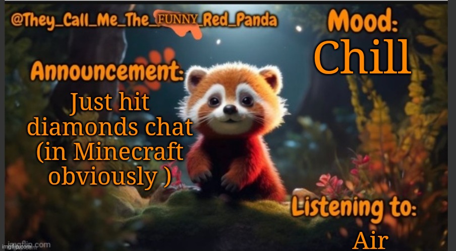 They_Call_Me_The_Funny_Red_Panda newest announcement template | Chill; Just hit diamonds chat (in Minecraft obviously ); Air | image tagged in they_call_me_the_funny_red_panda newest announcement template | made w/ Imgflip meme maker