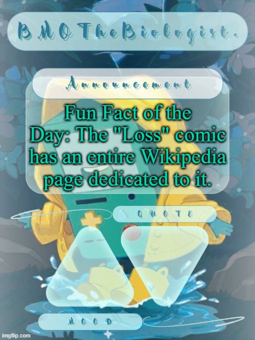 BMOTheBiologist. Announcement | Fun Fact of the Day: The "Loss" comic has an entire Wikipedia page dedicated to it. | image tagged in bmothebiologist announcement | made w/ Imgflip meme maker