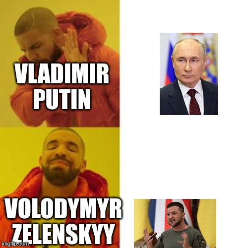 Drake No/Yes | VLADIMIR PUTIN; VOLODYMYR ZELENSKYY | image tagged in drake no/yes | made w/ Imgflip meme maker