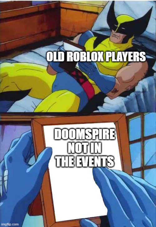 doomspire is  not in the events even the classic like wth | OLD ROBLOX PLAYERS; DOOMSPIRE NOT IN THE EVENTS | image tagged in wolverine remember,roblox,oh wow are you actually reading these tags,old roblox | made w/ Imgflip meme maker