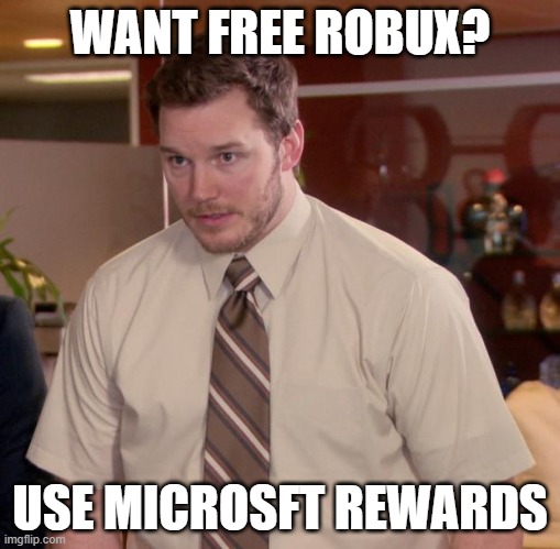 free robux is just rewards in mirosoft | WANT FREE ROBUX? USE MICROSFT REWARDS | image tagged in memes,afraid to ask andy,microsoft,idk,e,free robux | made w/ Imgflip meme maker