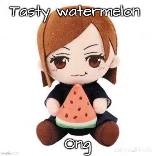 Nom nom | Tasty watermelon; Ong | image tagged in nobara eating watermelon | made w/ Imgflip meme maker